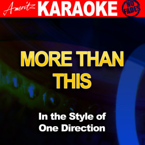 ดาวน์โหลดและฟังเพลง More Than This (In the Style of One Direction) [Karaoke Version] (Karaoke Version) พร้อมเนื้อเพลงจาก Ameritz - Karaoke