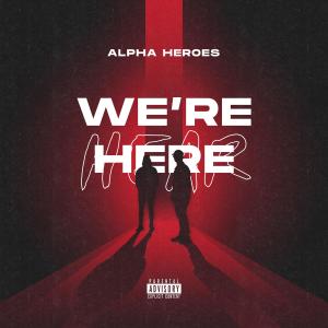 อัลบัม We're Here (Explicit) ศิลปิน Alpha Heroes
