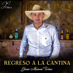 ดาวน์โหลดและฟังเพลง Regreso a la Cantina พร้อมเนื้อเพลงจาก Juan Manuel Torres