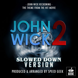 Album John Wick Reckoning (From ''John Wick 2'') (Slowed Down) from Speed Geek