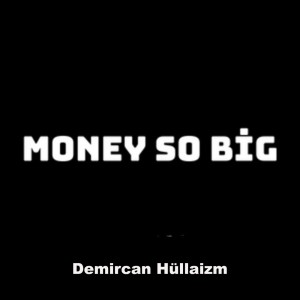 ดาวน์โหลดและฟังเพลง Money So Big พร้อมเนื้อเพลงจาก Demircan Hüllaizm