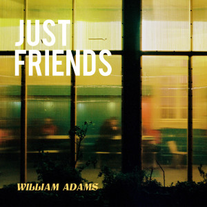 Listen to Just Friends song with lyrics from William Adams