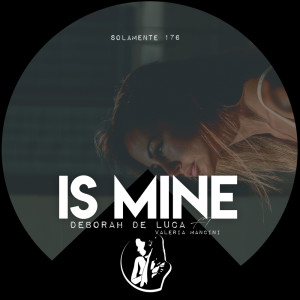 Listen to Is Mine song with lyrics from Deborah de Luca