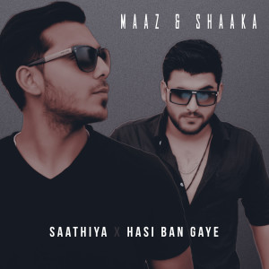 Album Saathiya X Hasi Ban Gaye from 