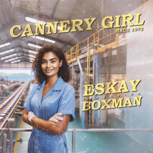 收聽Eskay的Cannery Girl (feat. Boxman)歌詞歌曲