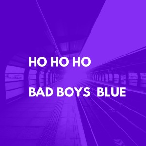 Listen to Ho Ho Ho song with lyrics from Bad Boys Blue