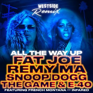 All The Way Up (Westside Remix) [feat. French Montana, Infared, Snoop Dogg, The Game, E-40] - Single
