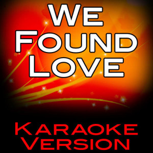 收聽Karaoke的We Found Love (Karaoke Version)歌詞歌曲