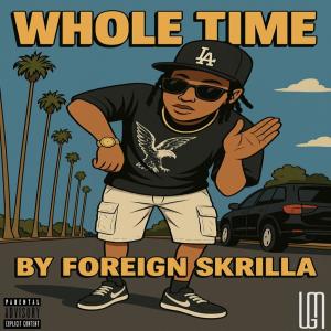 收聽Foreign Skrilla的WHOLE TIME (Explicit)歌詞歌曲