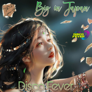 Dengarkan Big in Japan lagu dari Disco Fever dengan lirik