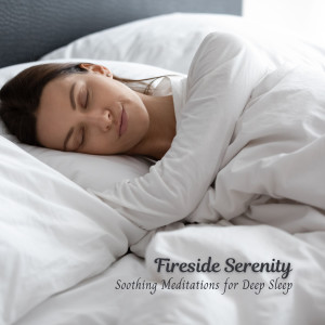Sleep Music with Nature Sounds Relaxation的專輯Fireside Serenity: Soothing Meditations for Deep Sleep