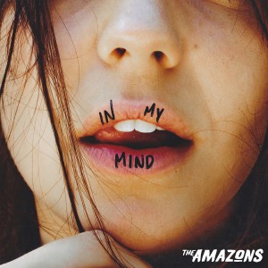 ดาวน์โหลดและฟังเพลง In My Mind พร้อมเนื้อเพลงจาก The Amazons