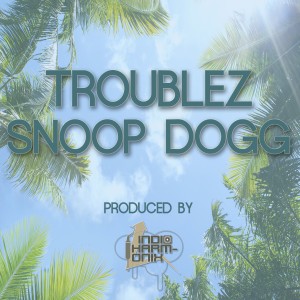 收聽Troublez的Troublez & Snoop (Explicit)歌詞歌曲