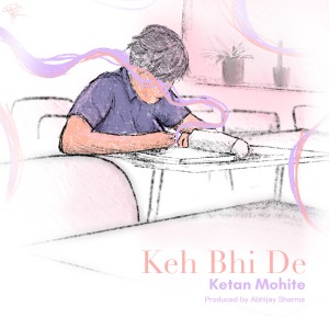 ดาวน์โหลดและฟังเพลง Keh Bhi De พร้อมเนื้อเพลงจาก Ketan Mohite