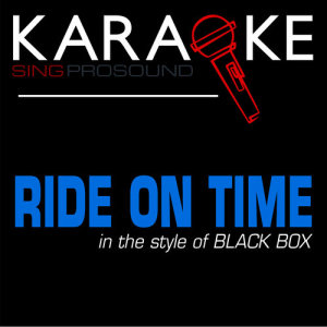 ดาวน์โหลดและฟังเพลง Ride on Time (In the Style of Black Box) [Karaoke Version] (伴奏) พร้อมเนื้อเพลงจาก ProSound Karaoke Band