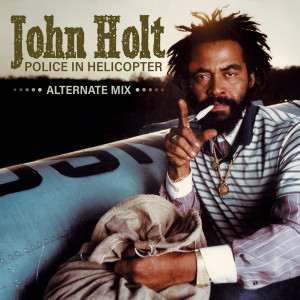 收聽John Holt的Police In Helicopter (Sirens Dub Edit)歌詞歌曲