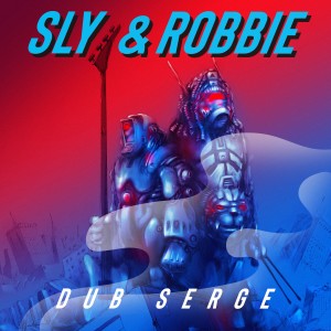 Sly & Robbie的專輯Sly & Robbie Dub Serge