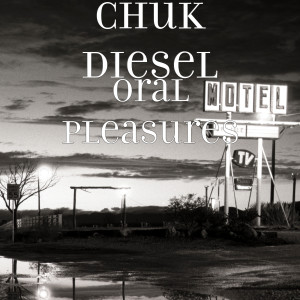Dengarkan lagu Oral Pleasures (Explicit) nyanyian Chuk Diesel dengan lirik