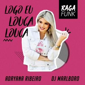 收聽Adryana Ribeiro的Logo Eu Louca Louca (RPZ)歌詞歌曲