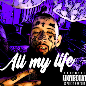 Album All My Life (Explicit) from Sine The Mic Wrecker