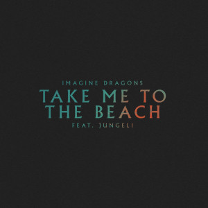 Imagine Dragons的專輯Take Me to the Beach