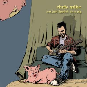 Chris Mike的專輯Not Just Lipstick on a Pig