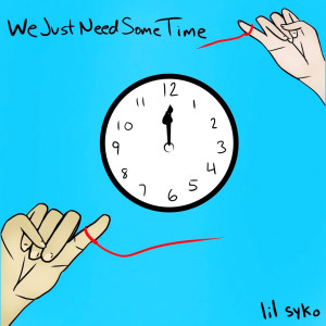收聽Lil Syko的We Just Need Some Time歌詞歌曲