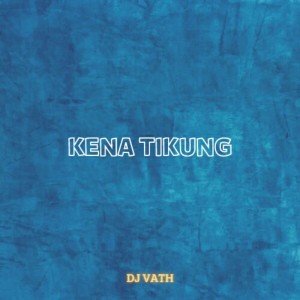 ดาวน์โหลดและฟังเพลง Kena Tikung พร้อมเนื้อเพลงจาก DJ Vath