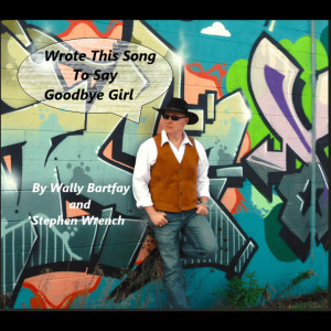 อัลบัม Wrote This Song To Say Goodbye Girl ศิลปิน Wally Bartfay