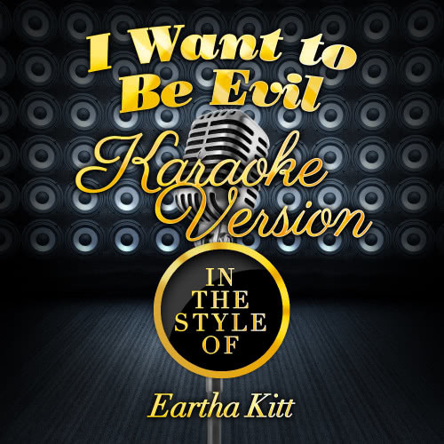 I Want to Be Evil (In the Style of Eartha Kitt) [Karaoke Version] (Karaoke Version)