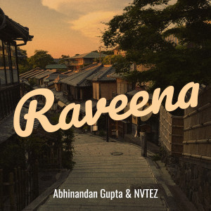 ดาวน์โหลดและฟังเพลง Raveena พร้อมเนื้อเพลงจาก Abhinandan Gupta