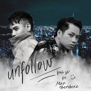 收聽Khoi Vu的Unfollow歌詞歌曲