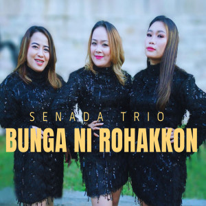 Dengarkan BUNGA NI ROHAKKON lagu dari Senada Trio dengan lirik