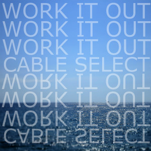 ดาวน์โหลดและฟังเพลง Work It Out พร้อมเนื้อเพลงจาก Cable Select