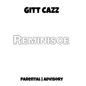 ดาวน์โหลดและฟังเพลง Reminisce (Explicit) พร้อมเนื้อเพลงจาก Gitt Cazz