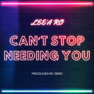 收聽Lee'a Ro的Can't Stop Needing You (Explicit)歌詞歌曲