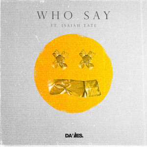 Listen to Who Say song with lyrics from Davies.