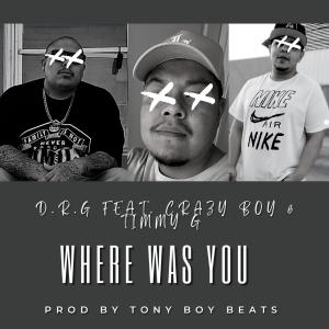 D.R.G的专辑Where Was You (feat. Crazy Boy & Timmy G) (Explicit)