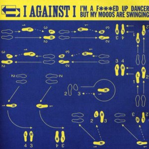 Album I'm A Fucked Up Dancer But My Moods Are Swinging (Explicit) from I Against I