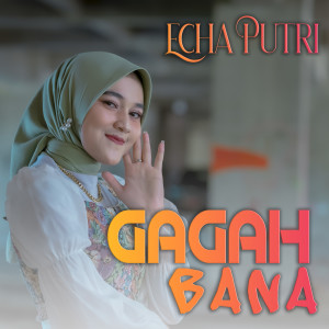 อัลบัม Gagah Bana ศิลปิน Echa Putri