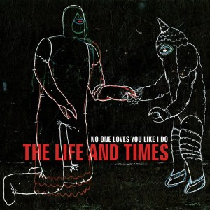 The Life And Times的專輯No One Loves You Like I Do