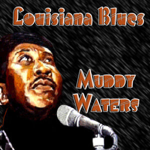 收聽Muddy Waters的Louisiana Blues歌詞歌曲
