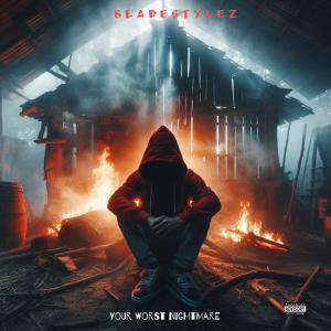 收聽Bladestylez的Your Worst Nightmare (Explicit)歌詞歌曲