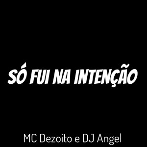 Album Só Fui na Intenção (Explicit) from Dj Angel