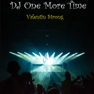 Listen to DJ One More Time song with lyrics from Valentin Strong