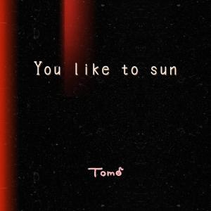 Tomo的專輯You like to sun