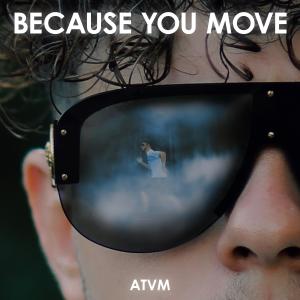 ดาวน์โหลดและฟังเพลง Because You Move พร้อมเนื้อเพลงจาก Atvm