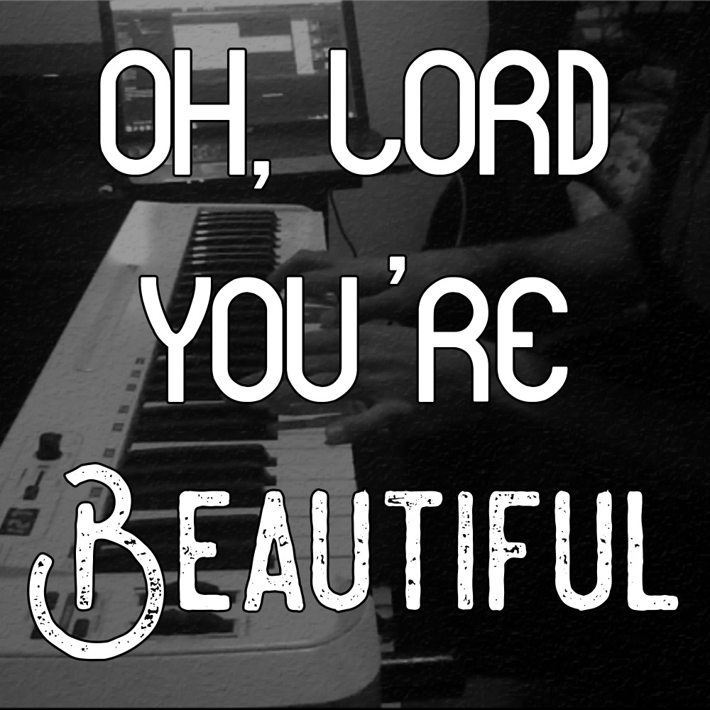 Oh, Lord You're Beautiful