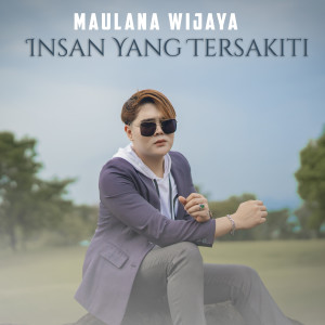 Dengarkan lagu Insan Yang Tersakiti nyanyian Maulana Wijaya dengan lirik