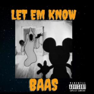 ดาวน์โหลดและฟังเพลง LET EM KNOW (Explicit) พร้อมเนื้อเพลงจาก Baas